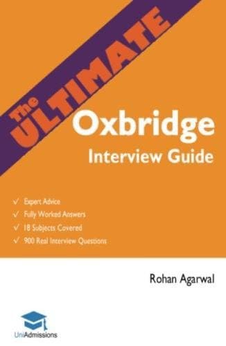 The Ultimate Oxbridge Interview Guide: Over 900 Past Interview Questions, 18 Subjects, Expert Advice, Worked Answers, (Oxford and Cambridge): Over 900 ... Edition (Oxford and Cambridge) UniAdmissions