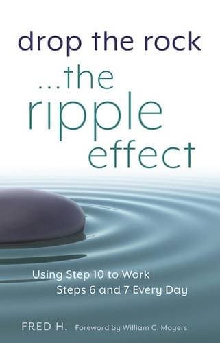 Drop The Rock... The Ripple Effect: Using Step 10 to Work Steps 6 and 7 Every Day