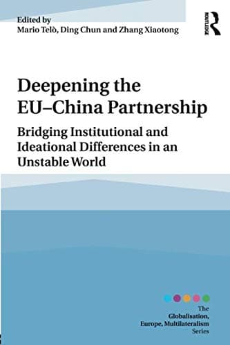 Deepening the EU-China Partnership: Bridging Institutional and Ideational Differences in an Unstable World (ISSN)