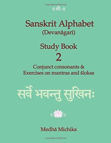 Sanskrit Alphabet (Devanagari) Study Book Volume 2 Conjunct consonants & Exercises on mantras and slokas
