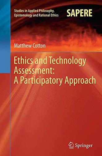 Ethics and Technology Assessment: A Participatory Approach: 13 (Studies in Applied Philosophy, Epistemology and Rational Ethics)