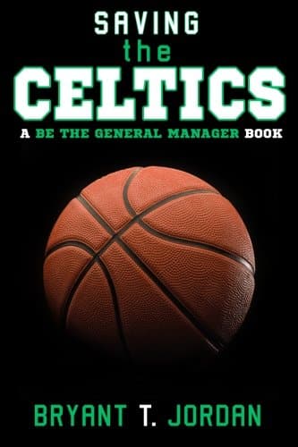 Saving the Celtics: A Be the General Manager Book
