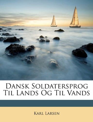 Dansk Soldatersprog Til Lands Og Til Vands