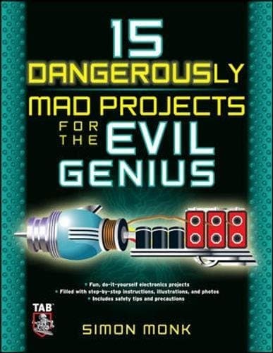 15 Dangerously Mad Projects for the Evil Genius (ELECTRONICS)