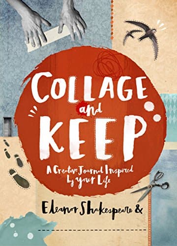 Collage and Keep: A Creative Journal Inspired by Your Life