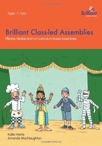 Brilliant Class-led Assemblies: Effective, Flexible and Fun Curriculum-based Assemblies