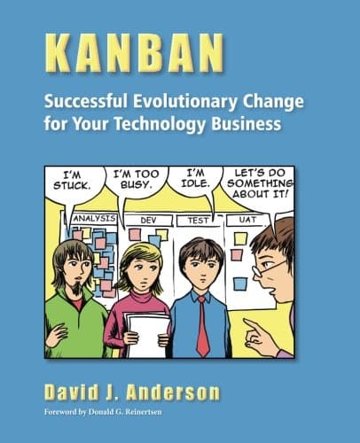 Kanban: Successful Evolutionary Change for Your Technology Business: Successful Evolutionary Change for your Technology Business: Successful Evolutionary Change for your Technology Business