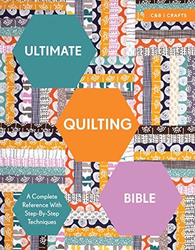 Ultimate Quilting Bible: A Complete Reference with Step-by-Step Techniques (C&b Crafts Bible) (Ultimate Guides)