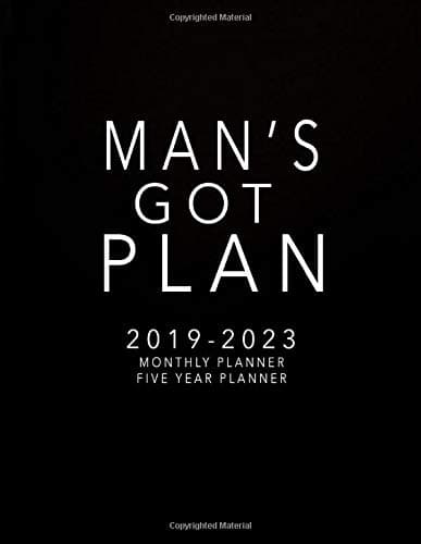 2019-2023 Five Year Planner Monthly Planner: Man's Got Plan: 2019-2023 Five Year Planner Monthly Schedule Organizer| 2019-2023 Planner 60 Months ... 2019-2023 Monthly Planner, 5 Year Planner)