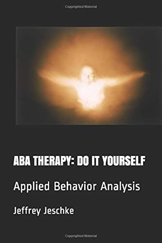 ABA Therapy - Do It Yourself: Applied Behavior Analysis