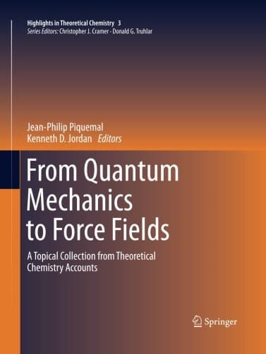From Quantum Mechanics to Force Fields: A Topical Collection from Theoretical Chemistry Accounts (Highlights in Theoretical Chemistry)