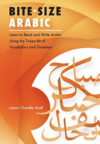CREATESPACE Bite-Size Arabic: Learn to Read and Write Arabic Using the Tiniest Bit of Vocabulary and Grammar