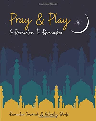 Pray & Play: A Ramadan to Remember: Ramadan Journal & Activity Book (US Spelling) Paperback – 14 Feb 2019