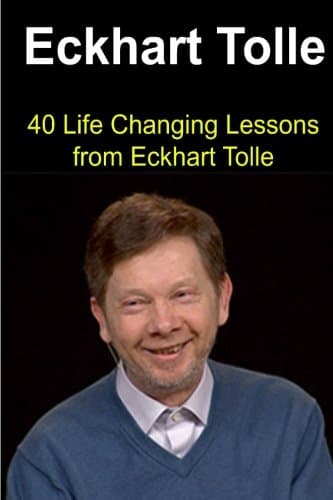 Eckhart Tolle:  40 Life Changing Lessons from Eckhart Tolle: Eckhart Tolle, Eckhart Tolle Book, Eckhart Tolle Guide, Eckhart Tolle Lessons, Eckhart Tolle Words