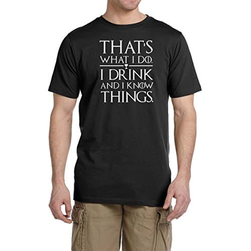 Thats What I Do I Drink and I Know Things T Shirt Game Of Thrones Tee Tyrion Lannister (4XL, Black)