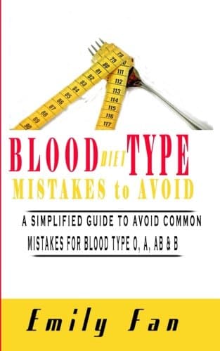 Blood Type Diet Mistakes to Avoid: A Simplified Guide to Avoid Common Mistakes For Blood Type O, A, AB & B Paperback – 28 Dec 2017