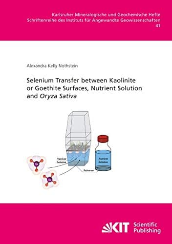 Selenium Transfer between Kaolinite or Goethite Surfaces, Nutrient Solution and Oryza Sativa Paperback – September 6, 2016