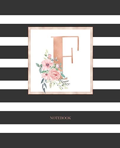 Notebook: Black and White Stripes Rose Gold Monogram Initial Letter F with Pink Floral Notebook Journal for Women, Girls and School Wide Rule (7.5 in x 9.25 in Paperback – November 29, 2018