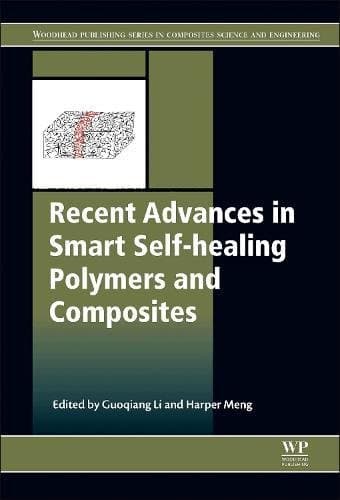 Recent Advances in Smart Self-healing Polymers and Composites (Woodhead Publishing Series in Composites Science and Engineering)