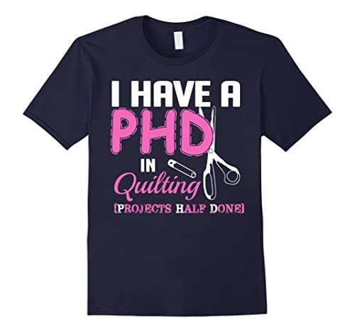 Men's I Have A Phd In Quilting Projects Half Done T-Shirt Small Navy