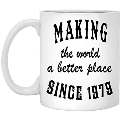Making The World A Better Place Since 1979 Tea Cup - Happy Birthday Gag Gifts For Men Women - Gag Gift Tea Cup Mugs White Ceramic 11 Oz