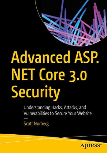 Advanced ASP.NET Core 3 Security: Understanding Hacks, Attacks, and Vulnerabilities to Secure Your Website Hardcover – 12 Dec. 2020