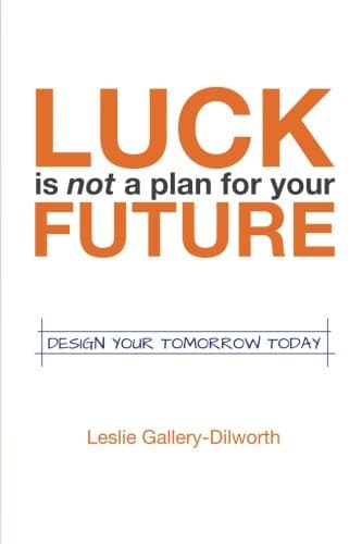 Luck Is Not a Plan for Your Future: Design Your Tomorrow Today