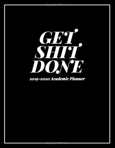 Get Shit Done Academic Planner 2019-2020: Black & White Motivational Weekly Monthly Academic Planner, Organizer & Calendar with Inspirational Quotes, ... Vision Boards, To-do Lists, Notes ... Paperback – 11 Apr 2019