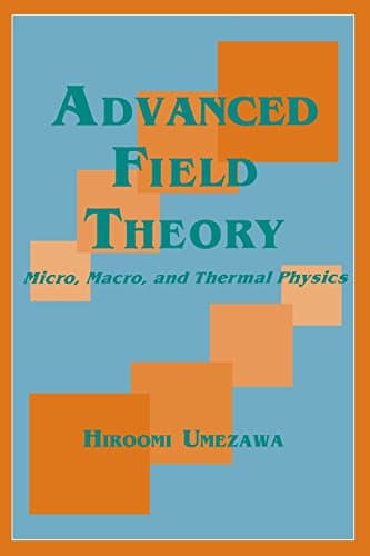 Advanced Field Theory: Micro, Macro, and Thermal Physics