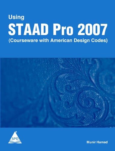 Using Staad Pro 2007: Courseware With American Design Codes