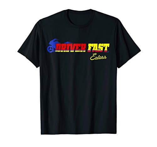Drive Fast Eat Ass T-Shirt