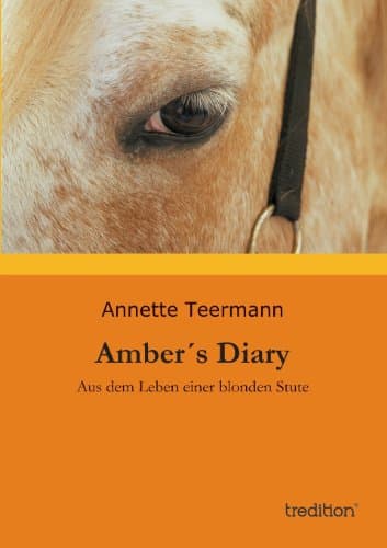 Amber´s Diary: Aus dem Leben einer blonden Stute (German Edition)