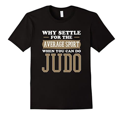 Why Settle for Average Sport When You can do Judo T-Shirt