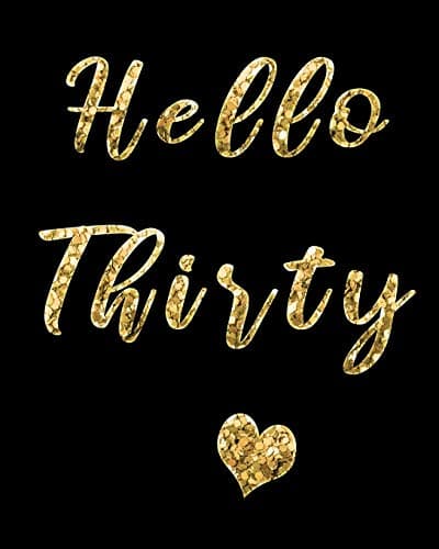 Hello Thirty: Blank Lined Notebook to Write In for Notes, To Do Lists, Notepad, Journal, Funny Birthday Gifts, 30th Birthday, 30 Years Old (30th birthday gifts) Paperback – June 2, 2019