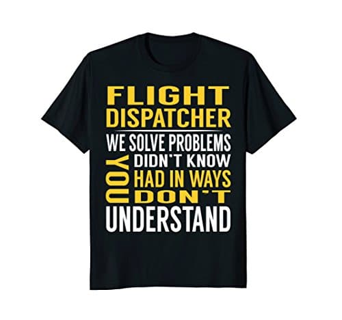 Flight Dispatcher Solve Problems TShirts