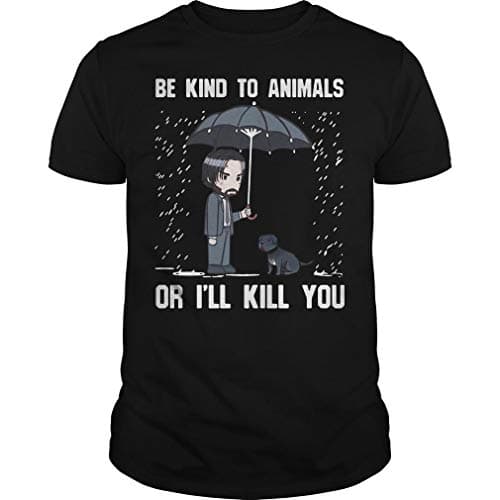 John Wick be Kind to Animals or I’ll Kill You T-Shirt