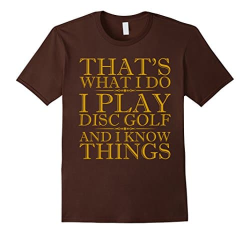 Men's I Play Disc Golf And I Know Things - Disc Golf T Shirt Large Brown