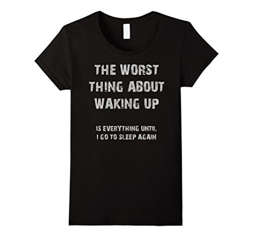 Womens Worst Thing About Waking up - Emo Goth Shirts Black Humor Small Black