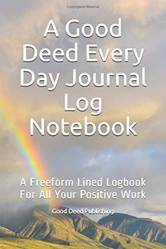 A Good Deed Every Day Journal Log Notebook: A Freeform Lined Logbook For All Your Positive Work