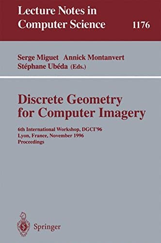 Discrete Geometry for Computer Imagery: 6th International Workshop, DGCI'96, Lyon, France, November 13 - 15, 1996, Proceedings (Lecture Notes in Computer Science, 1176)