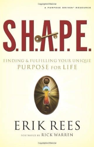 S.H.A.P.E.: Finding and Fulfilling Your Unique Purpose for Life by Erik Rees (P