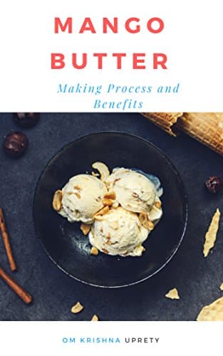 Mango Butter: Making Process and Benefits
