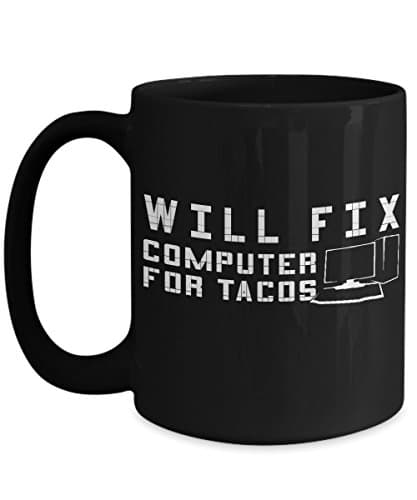 Information Technology Cup-Computer Tech-nician Coffee Mug-Nerd Geek Teen Gift-Funny-Will Fix for Tacos
