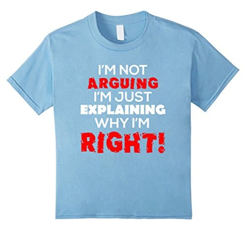 Kids I'm Not Arguing I'm Just Explaining Why I'm Right Shirt 8 Baby Blue