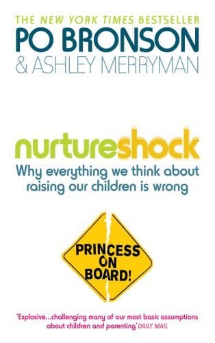 Nurtureshock: Why Everything We Thought About Children is Wrong: Written by Ashley Merryman, 2010 Edition, Publisher: Ebury Press [Paperback] Paperback – 19 Feb 2010