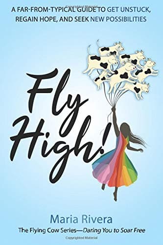 Fly High!: A far-from-typical guide to get unstuck, regain hope, and seek new possibilities (The Flying Cows Series)
