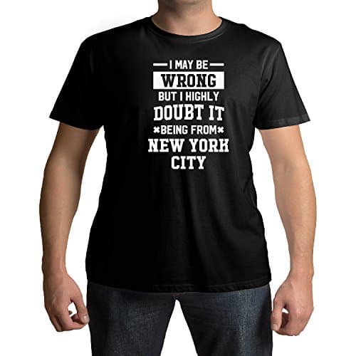 I May Be Wrong But I Highly Doubt It Being From New York City T-Shirt