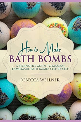 How to Make Bath Bombs: A Beginner’s Guide to Making Homemade Bath Bombs Step-By-Step (Crafts for Beginners)