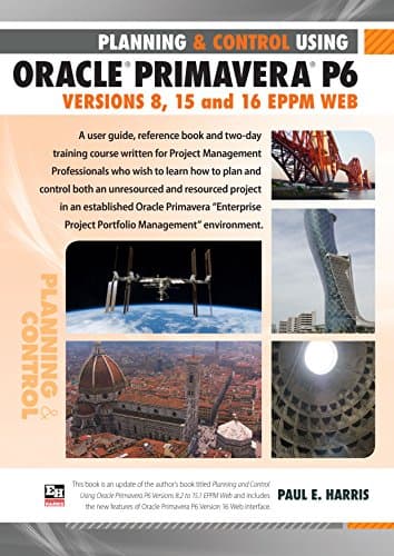 Planning and Control Using Oracle Primavera P6 Versions 8, 15 and 16 EPPM Web Spiral-bound – August 15, 2016