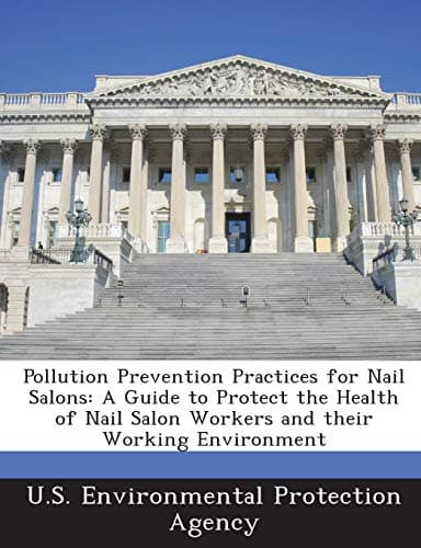 Pollution Prevention Practices for Nail Salons: A Guide to Protect the Health of Nail Salon Workers and Their Working Environment